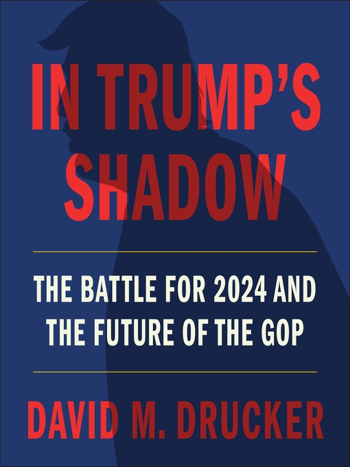Title details for In Trump's Shadow by David M. Drucker - Available
